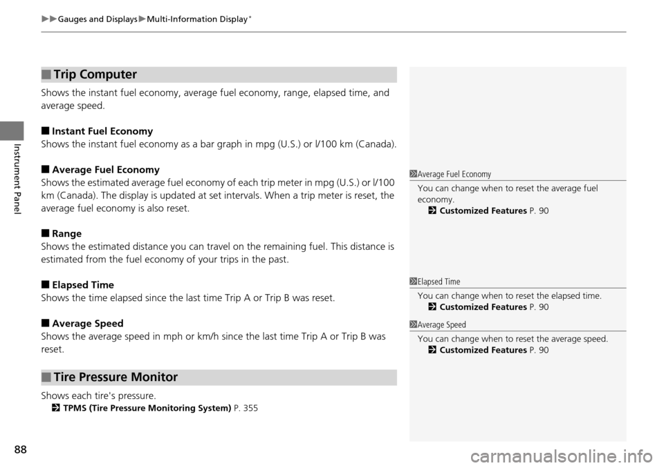 HONDA PILOT 2014 2.G Owners Manual uu Gauges and Displays  u Multi-Information Display *
88
Instrument Panel
Shows the instant fuel eco nomy, average fuel economy,  range, elapsed time, and 
average speed.
■Instant Fuel Economy
Shows