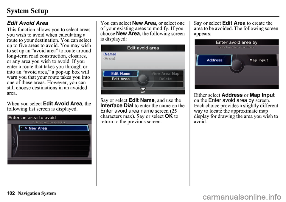 HONDA PILOT 2015 2.G Navigation Manual 102
Navigation System
System SetupEdit Avoid AreaThis function allows you to select areas
you wish to avoid when calculating a
route to your destination. You can select
up to five areas to avoid. Y HONDA PILOT 2015 2.G Navigation Manual 102
Navigation System
System SetupEdit Avoid AreaThis function allows you to select areas
you wish to avoid when calculating a
route to your destination. You can select
up to five areas to avoid. Y