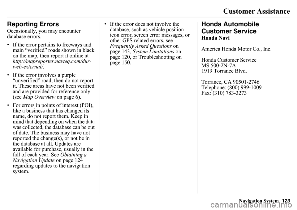 HONDA PILOT 2015 2.G Navigation Manual Navigation System123
Customer Assistance
Reporting ErrorsOccasionally, you may encounter
database errors.
• If the error pertains to freeways and
main “verified” roads shown in black
on the m HONDA PILOT 2015 2.G Navigation Manual Navigation System123
Customer Assistance
Reporting ErrorsOccasionally, you may encounter
database errors.
• If the error pertains to freeways and
main “verified” roads shown in black
on the m