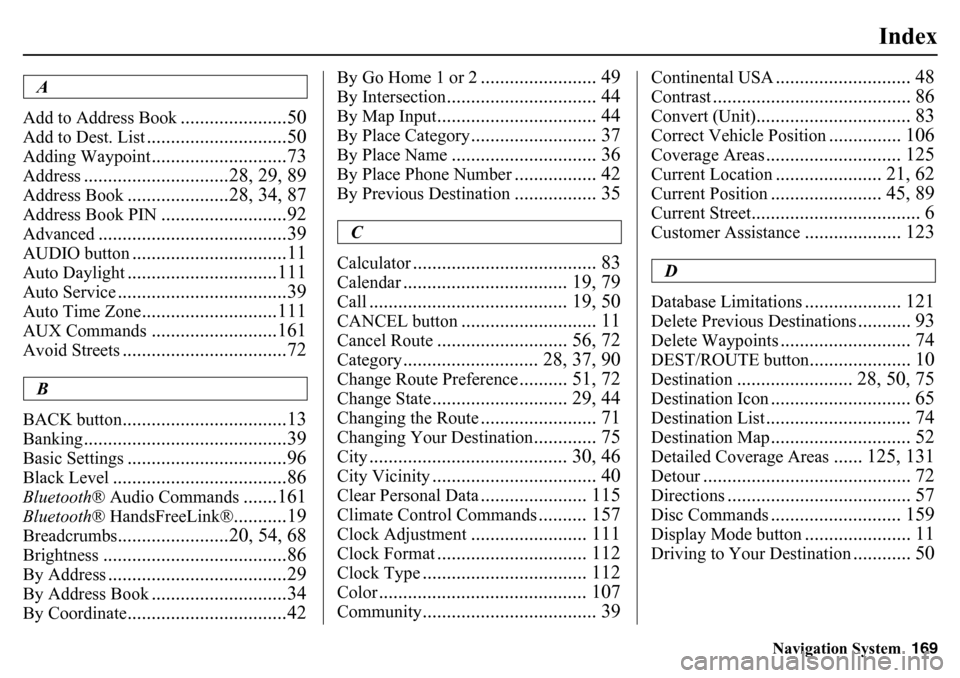 HONDA PILOT 2015 2.G Navigation Manual Navigation System169
Index
A
Add to Address Book
......................50
Add to Dest. List
.............................50
Adding Waypoint
............................73
Address
.....................