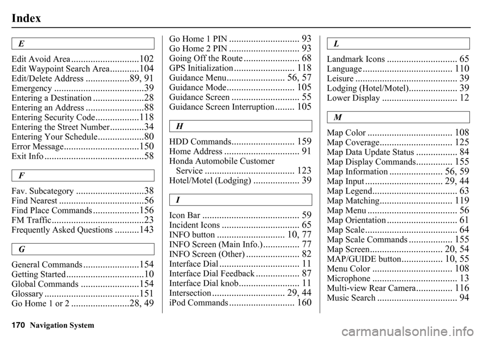 HONDA PILOT 2015 2.G Navigation Manual 170
Navigation System
IndexE
Edit Avoid Area
............................102
Edit Waypoint Search Area
............104
Edit/Delete Address
..................89, 91
Emergency
.......................... HONDA PILOT 2015 2.G Navigation Manual 170
Navigation System
IndexE
Edit Avoid Area
............................102
Edit Waypoint Search Area
............104
Edit/Delete Address
..................89, 91
Emergency
..........................