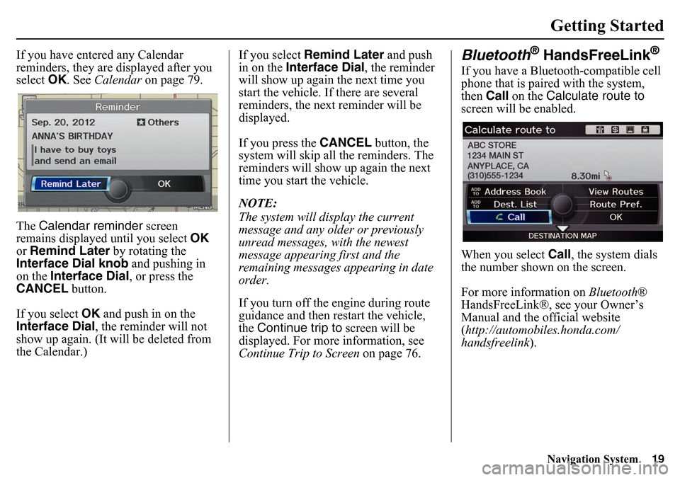 HONDA PILOT 2015 2.G Navigation Manual Navigation System19Getting Started
If you have entered any Calendar
reminders, they are displayed after you
select OK. See Calendar on page 79.
The Calendar reminder screen
remains displayed unt HONDA PILOT 2015 2.G Navigation Manual Navigation System19Getting Started
If you have entered any Calendar
reminders, they are displayed after you
select OK. See Calendar on page 79.
The Calendar reminder screen
remains displayed unt