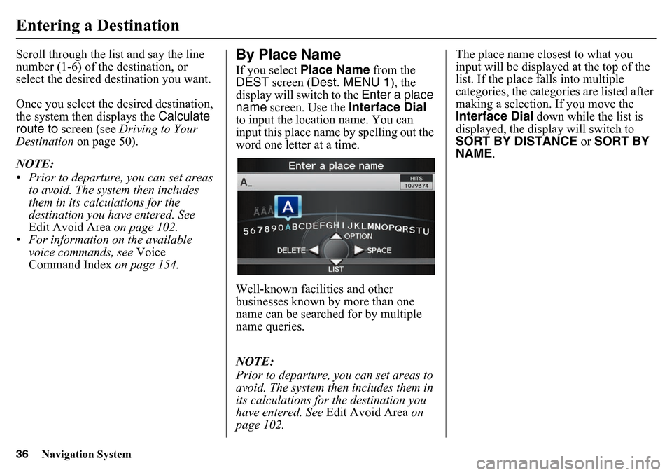 HONDA PILOT 2015 2.G Navigation Manual 36
Navigation System
Entering a DestinationScroll through the list and say the line
number (1-6) of the destination, or
select the desired destination you want.
Once you select the desired destinati HONDA PILOT 2015 2.G Navigation Manual 36
Navigation System
Entering a DestinationScroll through the list and say the line
number (1-6) of the destination, or
select the desired destination you want.
Once you select the desired destinati