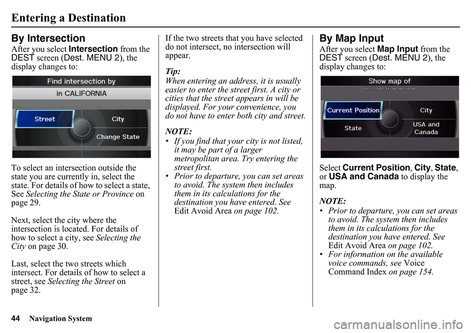 HONDA PILOT 2015 2.G Navigation Manual 44
Navigation System
Entering a DestinationBy IntersectionAfter you select Intersection from the
DEST screen ( Dest. MENU 2 ), the
display changes to:
To select an intersection outside the
state y HONDA PILOT 2015 2.G Navigation Manual 44
Navigation System
Entering a DestinationBy IntersectionAfter you select Intersection from the
DEST screen ( Dest. MENU 2 ), the
display changes to:
To select an intersection outside the
state y