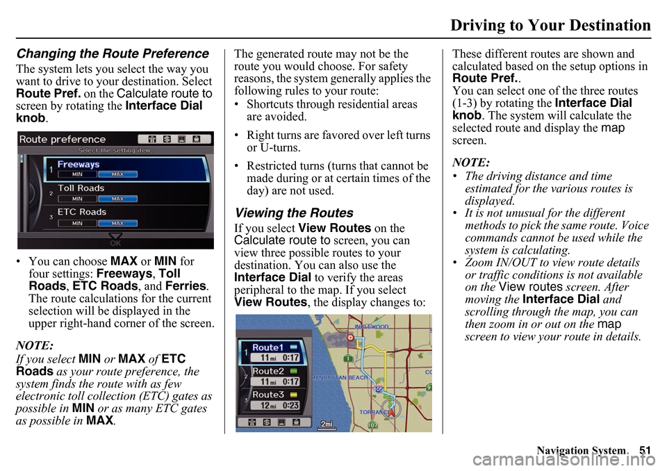HONDA PILOT 2015 2.G Navigation Manual Navigation System51
Driving to Your Destination
Changing the Route PreferenceThe system lets you select the way you
want to drive to your destination. Select
Route Pref. on the Calculate route to
HONDA PILOT 2015 2.G Navigation Manual Navigation System51
Driving to Your Destination
Changing the Route PreferenceThe system lets you select the way you
want to drive to your destination. Select
Route Pref. on the Calculate route to