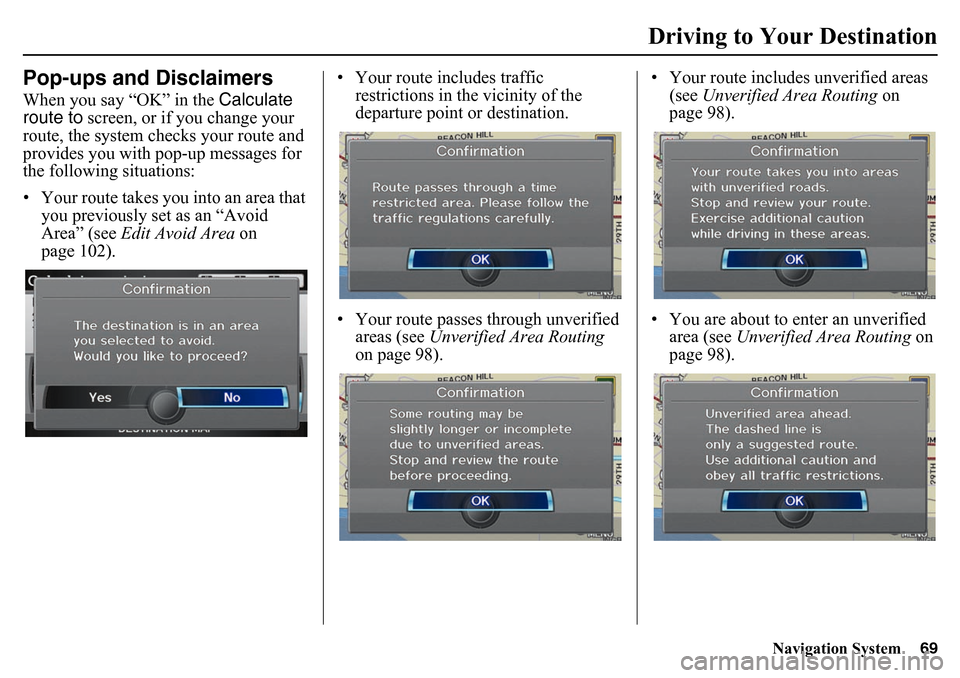 HONDA PILOT 2015 2.G Navigation Manual Navigation System69
Driving to Your Destination
Pop-ups and DisclaimersWhen you say “OK” in the Calculate
route to screen, or if you change your
route, the system checks your route and
provide HONDA PILOT 2015 2.G Navigation Manual Navigation System69
Driving to Your Destination
Pop-ups and DisclaimersWhen you say “OK” in the Calculate
route to screen, or if you change your
route, the system checks your route and
provide