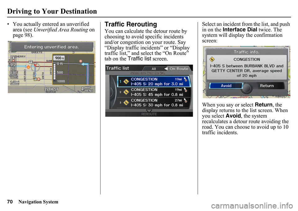 HONDA PILOT 2015 2.G Navigation Manual 70
Navigation System
Driving to Your Destination• You actually entered an unverified area (see Unverified Area Routing on
page 98).
Traffic ReroutingYou can calculate the detour route by
choosin HONDA PILOT 2015 2.G Navigation Manual 70
Navigation System
Driving to Your Destination• You actually entered an unverified area (see Unverified Area Routing on
page 98).
Traffic ReroutingYou can calculate the detour route by
choosin