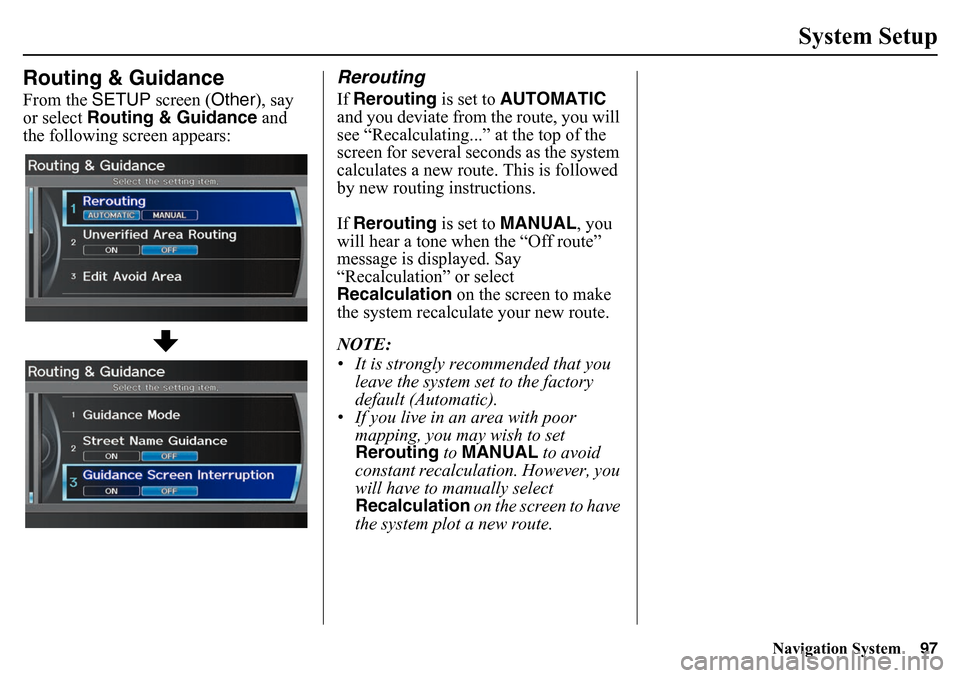 HONDA PILOT 2015 2.G Navigation Manual Navigation System97
System Setup
Routing & GuidanceFrom the SETUP screen ( Other), say
or select Routing & Guidance and
the following screen appears:
ReroutingIf Rerouting is set to AUTOMATIC
a HONDA PILOT 2015 2.G Navigation Manual Navigation System97
System Setup
Routing & GuidanceFrom the SETUP screen ( Other), say
or select Routing & Guidance and
the following screen appears:
ReroutingIf Rerouting is set to AUTOMATIC
a