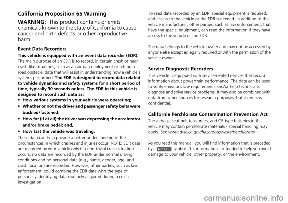 HONDA PILOT 2015 2.G Owners Manual California Proposition 65 Warning
Event Data Recorders
This vehicle is equipped with an event data recorder (EDR). 
The main purpose of an EDR is to record, in certain crash or near 
crash-like situat