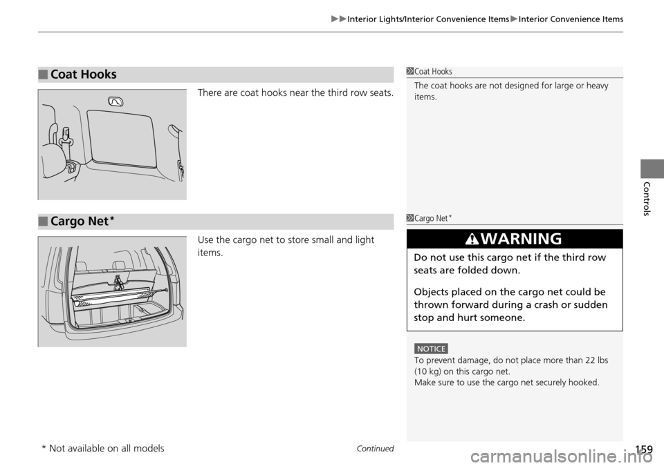 HONDA PILOT 2015 2.G Owners Manual Continued159
uuInterior Lights/Interior Convenience Items uInterior Convenience Items
Controls
There are coat hooks near the third row seats.
Use the cargo net to store small and light 
items.
■Coat