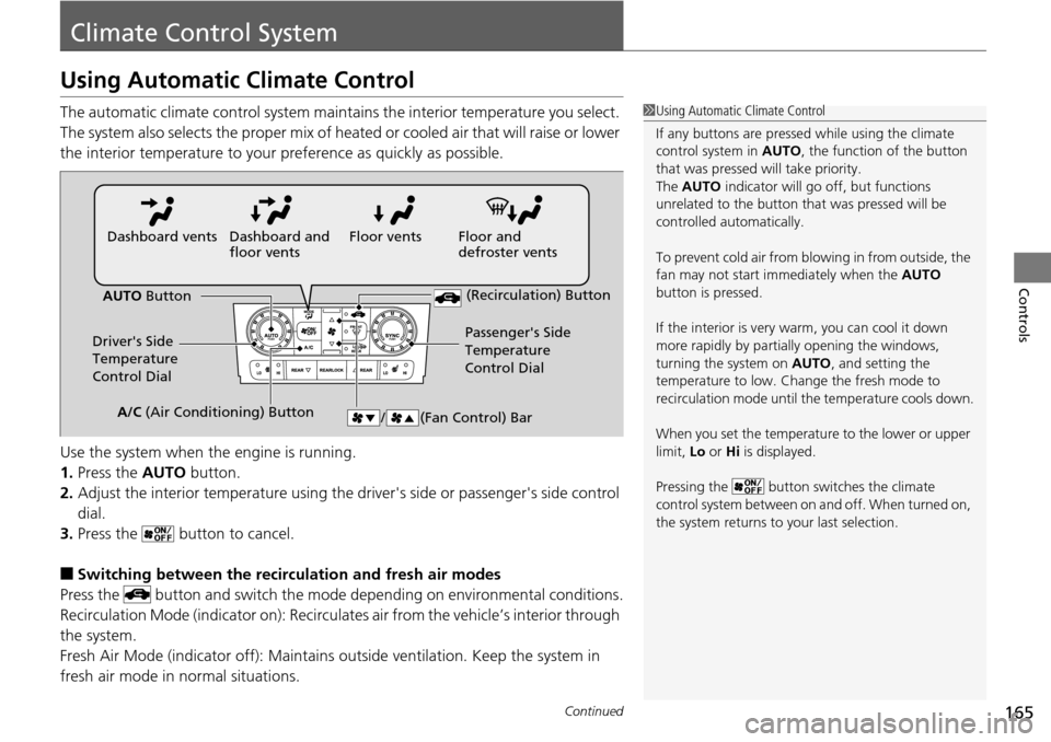 HONDA PILOT 2015 2.G Owners Guide 165Continued
Controls
Climate Control System
Using Automatic Climate Control
The automatic climate control system maintains the interior temperature you select. 
The system also selects the proper mix