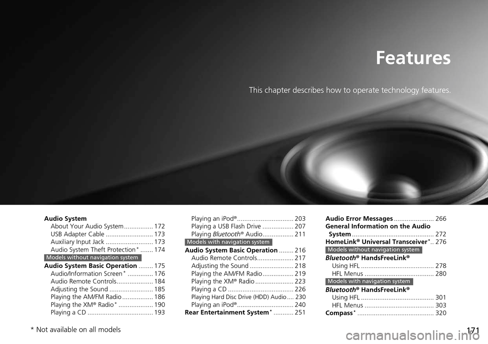 HONDA PILOT 2015 2.G Owners Manual 171
Features
This chapter describes how to operate technology features.
Audio SystemAbout Your Audio System ................ 172
USB Adapter Cable .......................... 173
Auxiliary Input Jack .