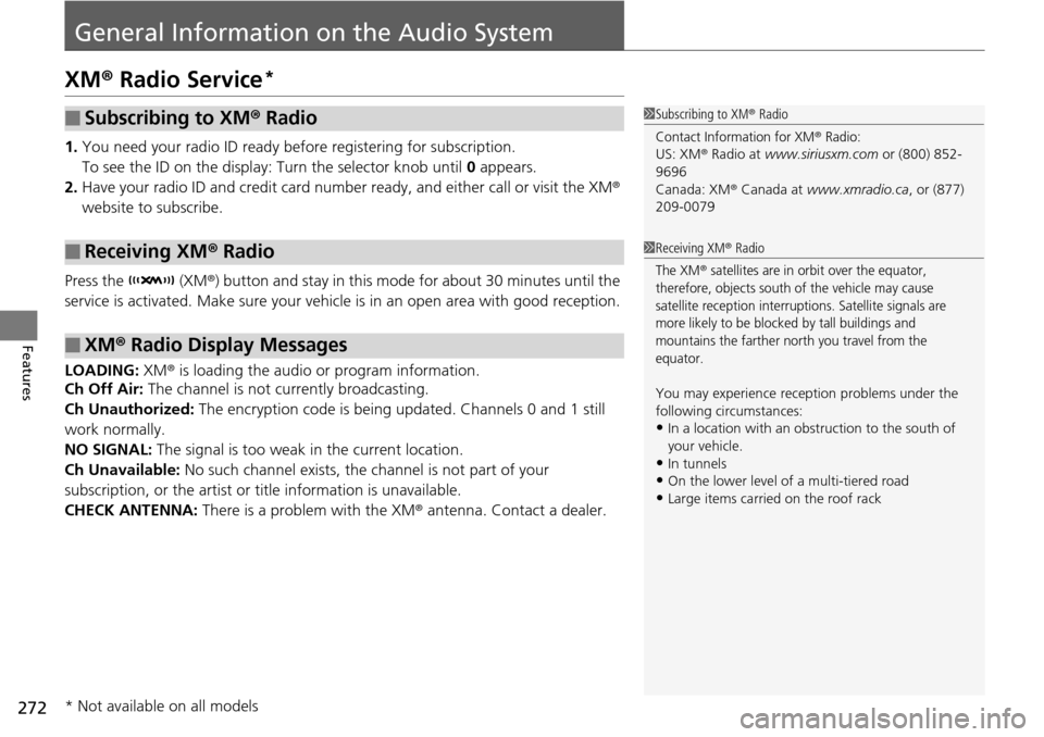 HONDA PILOT 2015 2.G Owners Manual 272
Features
General Information on the Audio System
XM® Radio Service*
1. You need your radio ID ready befo re registering for subscription.
To see the ID on the display: Turn the selector knob unti