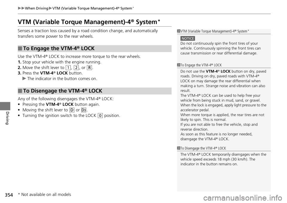 HONDA PILOT 2015 2.G Owners Manual 354
uuWhen Driving uVTM (Variable Torque Management)-4 r System*
Driving
VTM (Variable Torque Management)-4 r System*
Senses a traction loss caused by a road condition change, and automatically
tran HONDA PILOT 2015 2.G Owners Manual 354
uuWhen Driving uVTM (Variable Torque Management)-4 r System*
Driving
VTM (Variable Torque Management)-4 r System*
Senses a traction loss caused by a road condition change, and automatically
tran