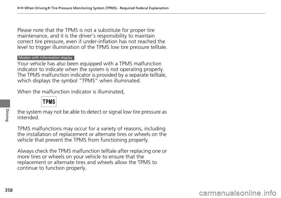 HONDA PILOT 2015 2.G Owners Manual 358
uuWhen Driving uTire Pressure Monitoring System (TPMS) - Required Federal Explanation
Driving
Please note that the TPMS is not a substitute for proper tire
maintenance, and it is the driver s r HONDA PILOT 2015 2.G Owners Manual 358
uuWhen Driving uTire Pressure Monitoring System (TPMS) - Required Federal Explanation
Driving
Please note that the TPMS is not a substitute for proper tire
maintenance, and it is the driver s r