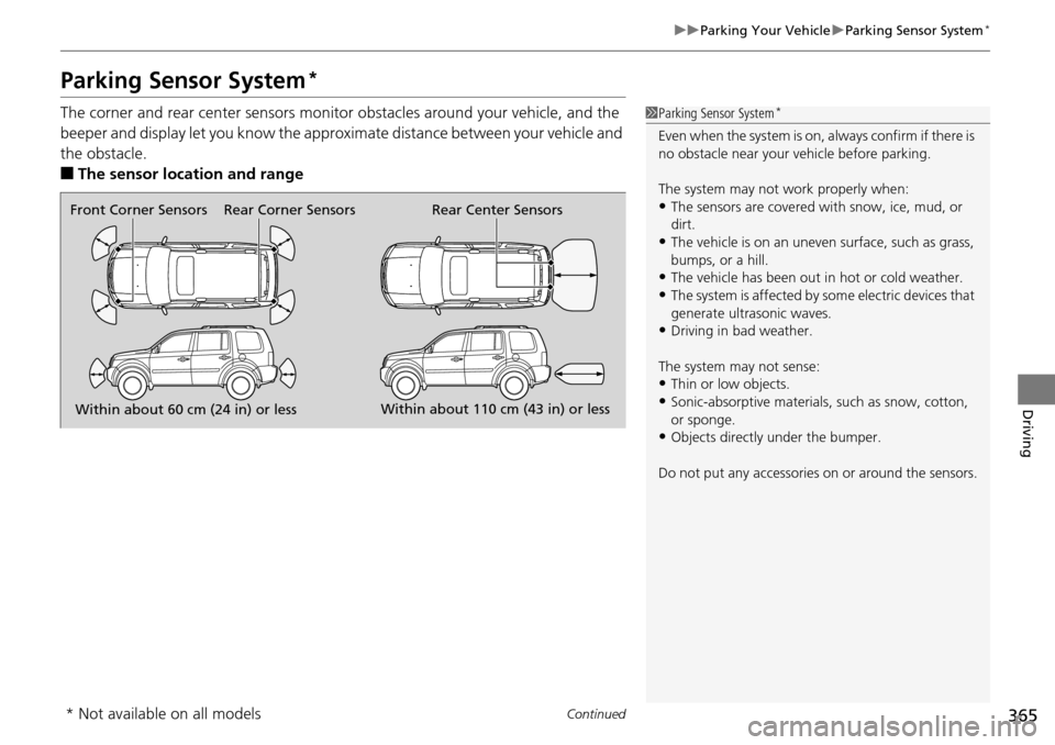 HONDA PILOT 2015 2.G Owners Manual 365
uuParking Your Vehicle uParking Sensor System*
Continued
Driving
Parking Sensor System*
The corner and rear center sensors monito r obstacles around your vehicle, and the
beeper and display let y HONDA PILOT 2015 2.G Owners Manual 365
uuParking Your Vehicle uParking Sensor System*
Continued
Driving
Parking Sensor System*
The corner and rear center sensors monito r obstacles around your vehicle, and the
beeper and display let y