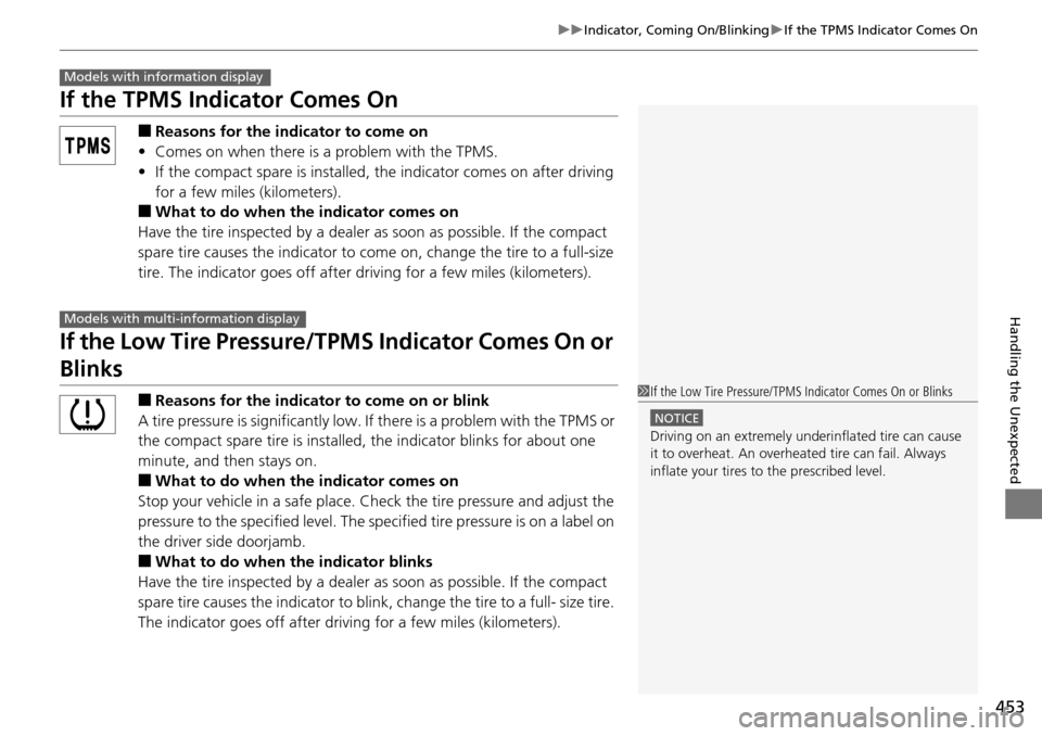 HONDA PILOT 2015 2.G Owners Manual 453
uuIndicator, Coming On/Blinking uIf the TPMS Indicator Comes On
Handling the Unexpected
If the TPMS Indicator Comes On
■Reasons for the indicator to come on
• Comes on when there is a problem 