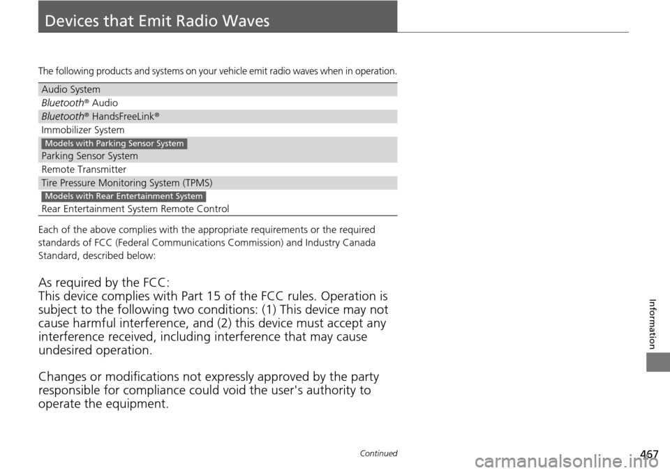 HONDA PILOT 2015 2.G Owners Guide 467Continued
Information
Devices that Emit Radio Waves
The following products and systems on your vehicle emit radio waves when in operation.
Each of the above complies with the appropriate requiremen HONDA PILOT 2015 2.G Owners Guide 467Continued
Information
Devices that Emit Radio Waves
The following products and systems on your vehicle emit radio waves when in operation.
Each of the above complies with the appropriate requiremen