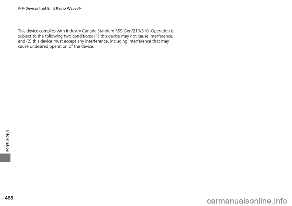 HONDA PILOT 2015 2.G Owners Manual 468
uuDevices that Emit Radio Waves u
Information
This device complies with Industry Canada Standard RSS-Gen/210/310. Operation is
subject to the following two conditions: (1 ) this device may not ca HONDA PILOT 2015 2.G Owners Manual 468
uuDevices that Emit Radio Waves u
Information
This device complies with Industry Canada Standard RSS-Gen/210/310. Operation is
subject to the following two conditions: (1 ) this device may not ca