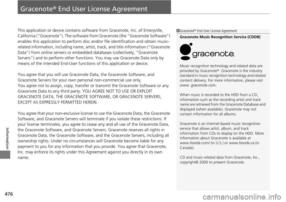 HONDA PILOT 2015 2.G Owners Manual 476
Information
Gracenote® End User License Agreement
This application or device contains softw are from Gracenote, Inc. of Emeryville,
California (“Gracenote”). Th e software from Gracenote (t HONDA PILOT 2015 2.G Owners Manual 476
Information
Gracenote® End User License Agreement
This application or device contains softw are from Gracenote, Inc. of Emeryville,
California (“Gracenote”). Th e software from Gracenote (t