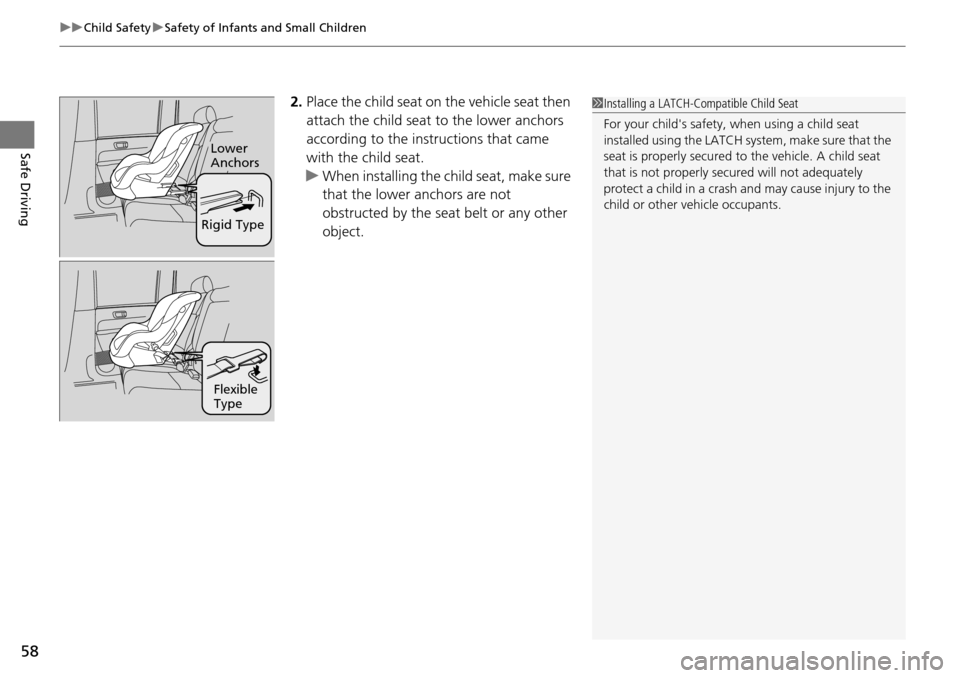 HONDA PILOT 2015 2.G Workshop Manual uuChild Safety uSafety of Infants and Small Children
58
Safe Driving
2. Place the child seat on the vehicle seat then
attach the child seat to the lower anchors
according to the instructions that HONDA PILOT 2015 2.G Workshop Manual uuChild Safety uSafety of Infants and Small Children
58
Safe Driving
2. Place the child seat on the vehicle seat then
attach the child seat to the lower anchors
according to the instructions that