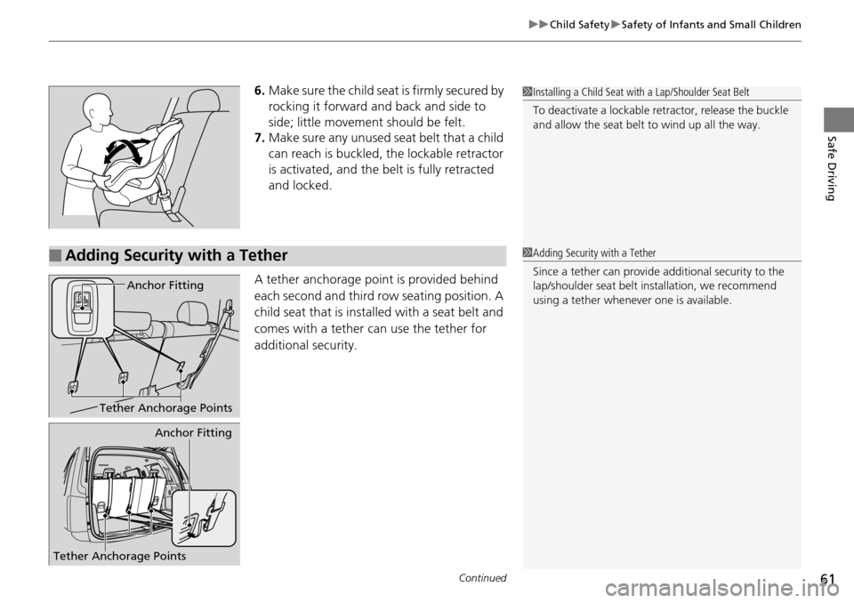 HONDA PILOT 2015 2.G Repair Manual Continued61
uuChild Safety uSafety of Infants and Small Children
Safe Driving
6. Make sure the child seat is firmly secured by
rocking it forward and back and side to
side; little movement should be HONDA PILOT 2015 2.G Repair Manual Continued61
uuChild Safety uSafety of Infants and Small Children
Safe Driving
6. Make sure the child seat is firmly secured by
rocking it forward and back and side to
side; little movement should be
