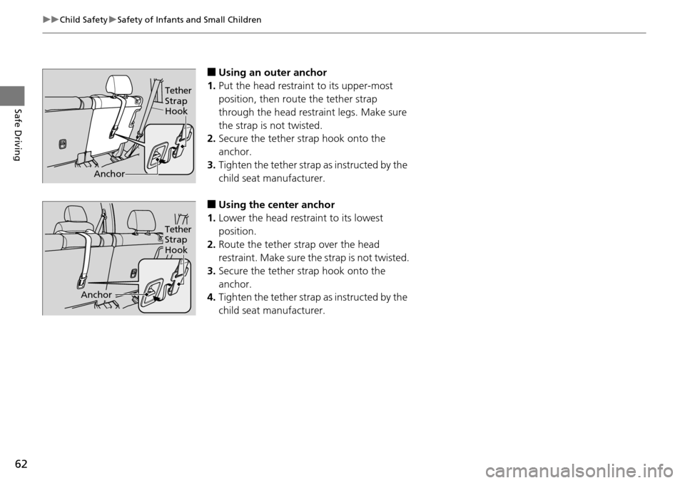 HONDA PILOT 2015 2.G Repair Manual 62
uuChild Safety uSafety of Infants and Small Children
Safe Driving
■Using an outer anchor
1. Put the head restraint to its upper-most
position, then rout e the tether strap
through the head rest HONDA PILOT 2015 2.G Repair Manual 62
uuChild Safety uSafety of Infants and Small Children
Safe Driving
■Using an outer anchor
1. Put the head restraint to its upper-most
position, then rout e the tether strap
through the head rest