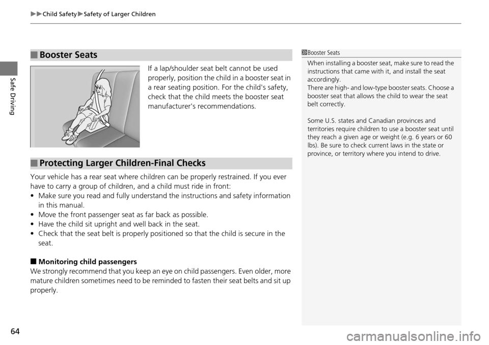 HONDA PILOT 2015 2.G Repair Manual uuChild Safety uSafety of Larger Children
64
Safe DrivingIf a lap/shoulder seat belt cannot be used
properly, position the child in a booster seat in
a rear seating position. For the childs safety HONDA PILOT 2015 2.G Repair Manual uuChild Safety uSafety of Larger Children
64
Safe DrivingIf a lap/shoulder seat belt cannot be used
properly, position the child in a booster seat in
a rear seating position. For the childs safety