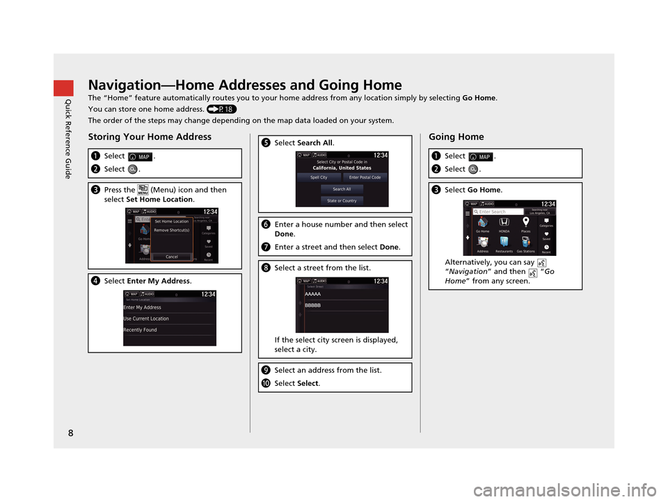 HONDA PILOT 2016 3.G Navigation Manual 8
Quick Reference GuideNavigation—Home Addresses and Going Home
The “Home” feature automatically routes you to your home address from any location simply by selecting Go Home.
You can store one 