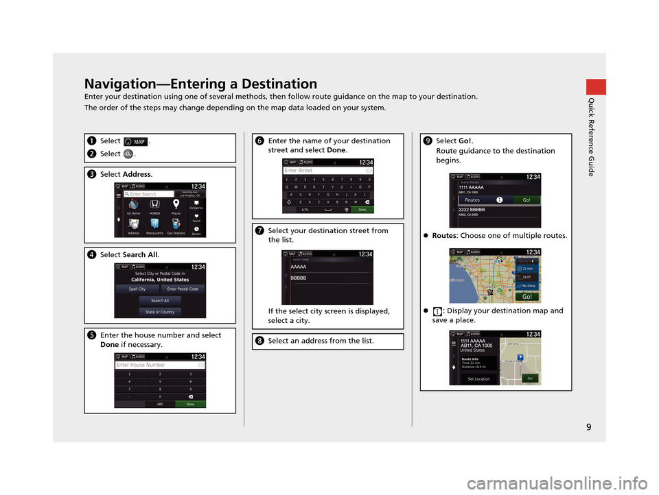 HONDA PILOT 2016 3.G Navigation Manual 9
Quick Reference GuideNavigation—Entering a Destination
Enter your destination using one of several methods, then follow route guidan ce on the map to your destination.
The order of the steps may c HONDA PILOT 2016 3.G Navigation Manual 9
Quick Reference GuideNavigation—Entering a Destination
Enter your destination using one of several methods, then follow route guidan ce on the map to your destination.
The order of the steps may c