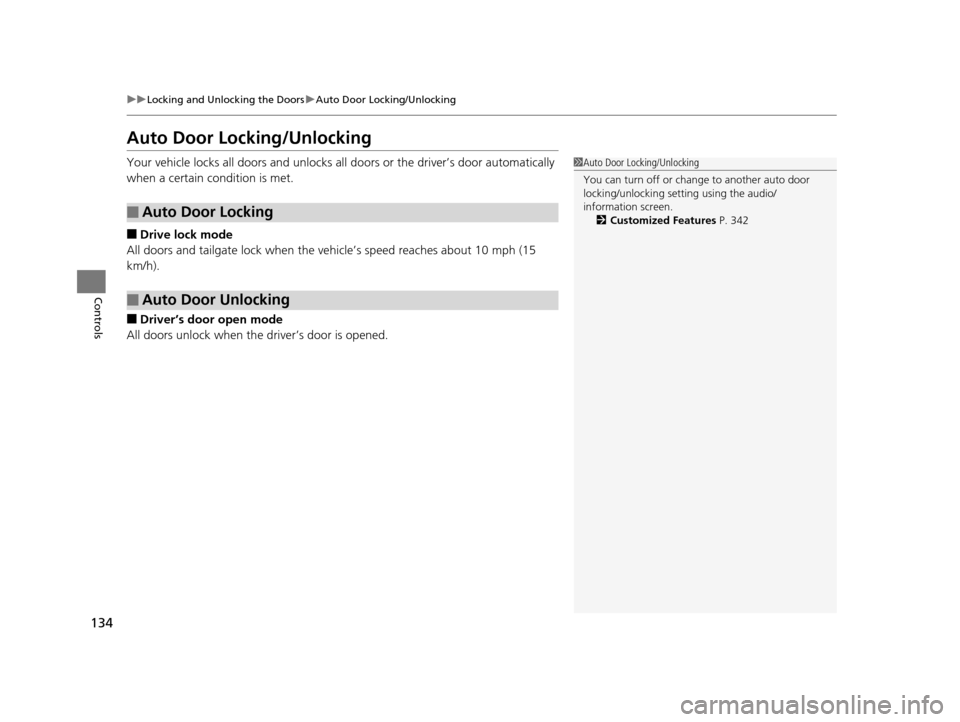 HONDA PILOT 2016 3.G Owners Manual 134
uuLocking and Unlocking the Doors uAuto Door Locking/Unlocking
Controls
Auto Door Locking/Unlocking
Your vehicle locks all doors and unlocks all doors or the driver’s door automatically
when a HONDA PILOT 2016 3.G Owners Manual 134
uuLocking and Unlocking the Doors uAuto Door Locking/Unlocking
Controls
Auto Door Locking/Unlocking
Your vehicle locks all doors and unlocks all doors or the driver’s door automatically
when a