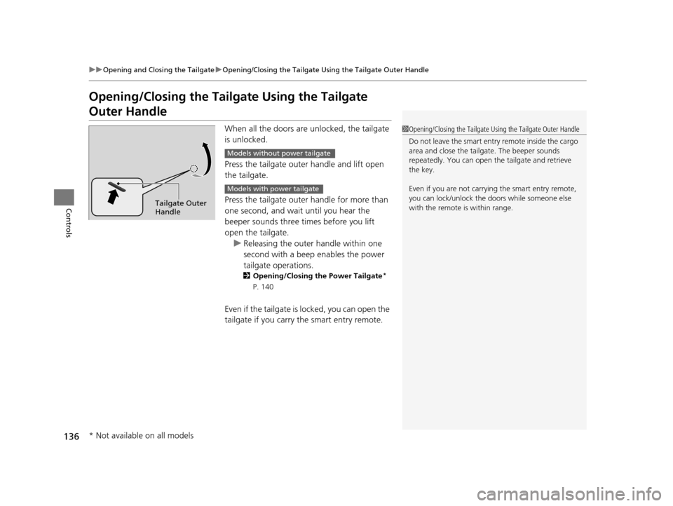 HONDA PILOT 2016 3.G Owners Manual 136
uuOpening and Closing the Tailgate uOpening/Closing the Tailgate Using the Tailgate Outer Handle
Controls
Opening/Closing the Tailgate Using the Tailgate
Outer Handle
When all the doors are unloc HONDA PILOT 2016 3.G Owners Manual 136
uuOpening and Closing the Tailgate uOpening/Closing the Tailgate Using the Tailgate Outer Handle
Controls
Opening/Closing the Tailgate Using the Tailgate
Outer Handle
When all the doors are unloc
