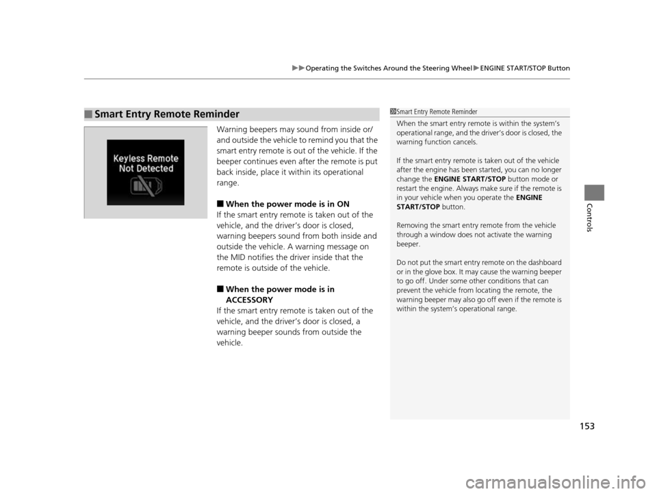 HONDA PILOT 2016 3.G Owners Manual 153
uuOperating the Switches Around the Steering Wheel uENGINE START/STOP Button
Controls
Warning beepers may sound from inside or/
and outside the vehicle to remind you that the
smart entry remote i HONDA PILOT 2016 3.G Owners Manual 153
uuOperating the Switches Around the Steering Wheel uENGINE START/STOP Button
Controls
Warning beepers may sound from inside or/
and outside the vehicle to remind you that the
smart entry remote i