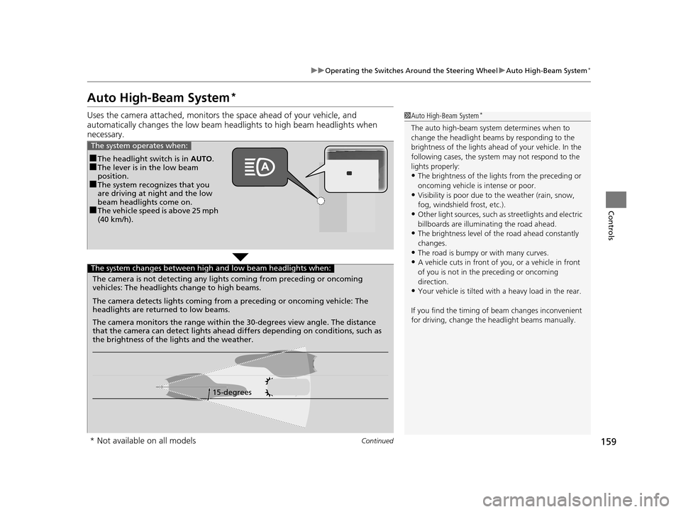 HONDA PILOT 2016 3.G Owners Manual 159
uuOperating the Switches Around the Steering Wheel uAuto High-Beam System*
Continued
Controls
Auto High-Beam System*
Uses the camera attached, monitors th e space ahead of your vehicle, and
autom HONDA PILOT 2016 3.G Owners Manual 159
uuOperating the Switches Around the Steering Wheel uAuto High-Beam System*
Continued
Controls
Auto High-Beam System*
Uses the camera attached, monitors th e space ahead of your vehicle, and
autom