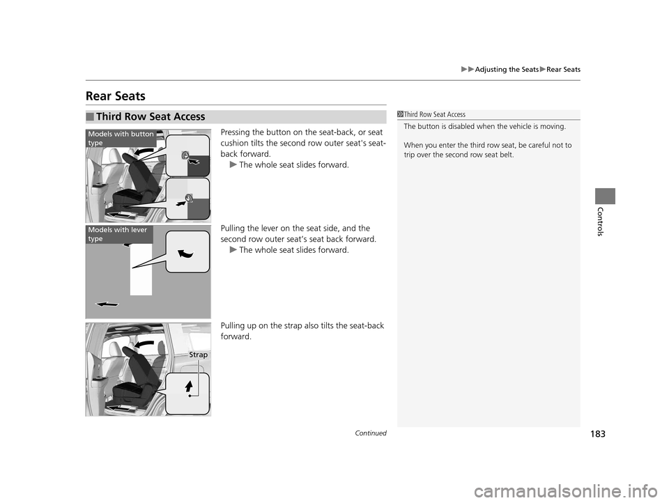 HONDA PILOT 2016 3.G Owners Manual 183
uuAdjusting the Seats uRear Seats
Continued
Controls
Rear Seats
Pressing the button on the seat-back, or seat
cushion tilts the second row outer seats seat-
back forward.
u The whole seat slide HONDA PILOT 2016 3.G Owners Manual 183
uuAdjusting the Seats uRear Seats
Continued
Controls
Rear Seats
Pressing the button on the seat-back, or seat
cushion tilts the second row outer seats seat-
back forward.
u The whole seat slide