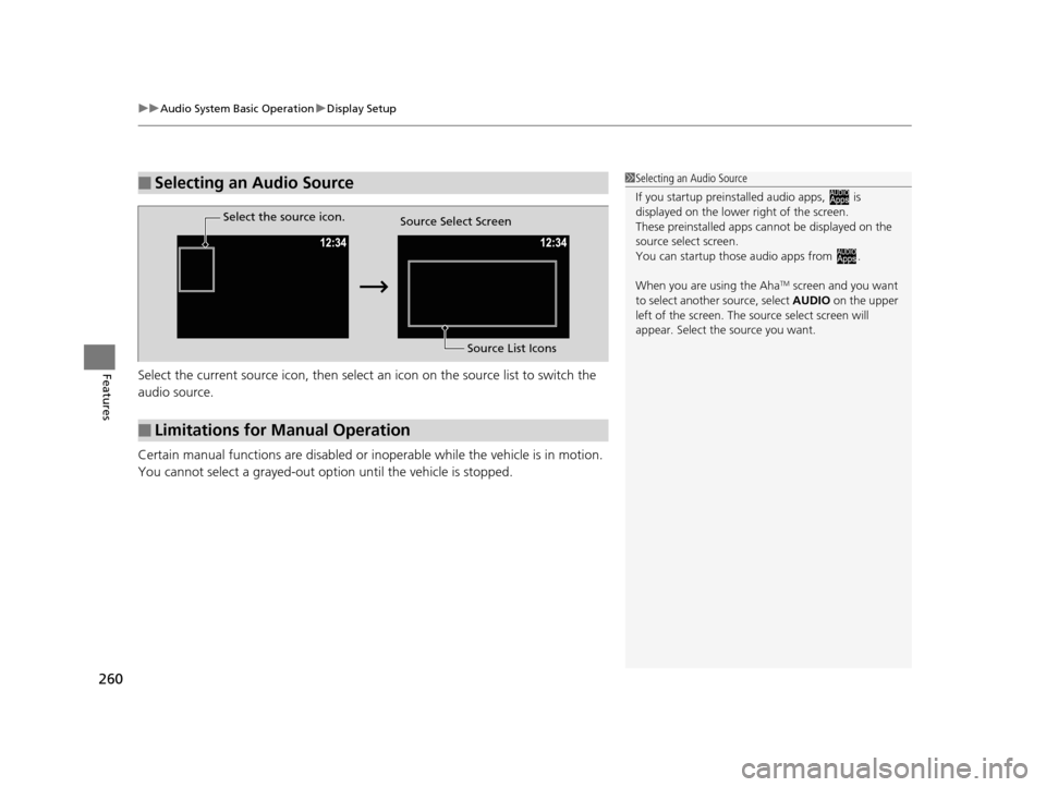 HONDA PILOT 2016 3.G Owners Manual uuAudio System Basic Operation uDisplay Setup
260
FeaturesSelect the current source icon, then select an icon on the source list to switch the
audio source.
Certain manual functions are disabled or HONDA PILOT 2016 3.G Owners Manual uuAudio System Basic Operation uDisplay Setup
260
FeaturesSelect the current source icon, then select an icon on the source list to switch the
audio source.
Certain manual functions are disabled or