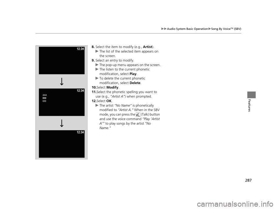 HONDA PILOT 2016 3.G Owners Manual 287
uuAudio System Basic Operation uSong By VoiceTM (SBV)
Features
8. Select the item to modify (e.g., Artist).
u The list of the selected item appears on
the screen.
9. Select an entry to modify.
u HONDA PILOT 2016 3.G Owners Manual 287
uuAudio System Basic Operation uSong By VoiceTM (SBV)
Features
8. Select the item to modify (e.g., Artist).
u The list of the selected item appears on
the screen.
9. Select an entry to modify.
u