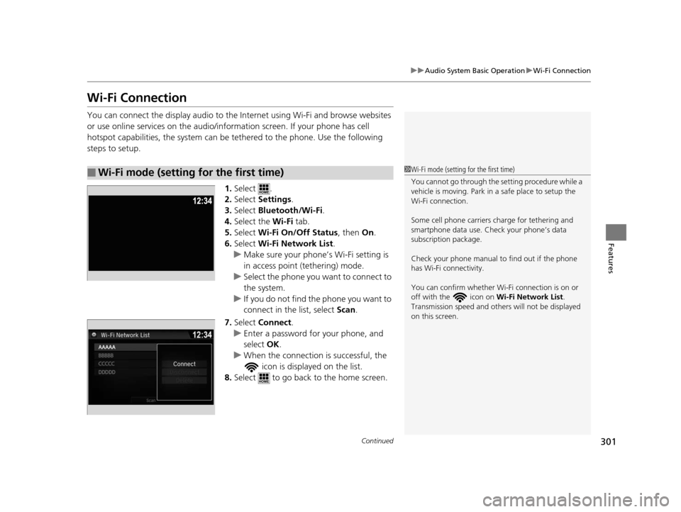 HONDA PILOT 2016 3.G Owners Manual 301
uuAudio System Basic Operation uWi-Fi Connection
Continued
Features
Wi-Fi Connection
You can connect the display audio to the Internet using Wi-Fi and browse websites
or use online services on th HONDA PILOT 2016 3.G Owners Manual 301
uuAudio System Basic Operation uWi-Fi Connection
Continued
Features
Wi-Fi Connection
You can connect the display audio to the Internet using Wi-Fi and browse websites
or use online services on th
