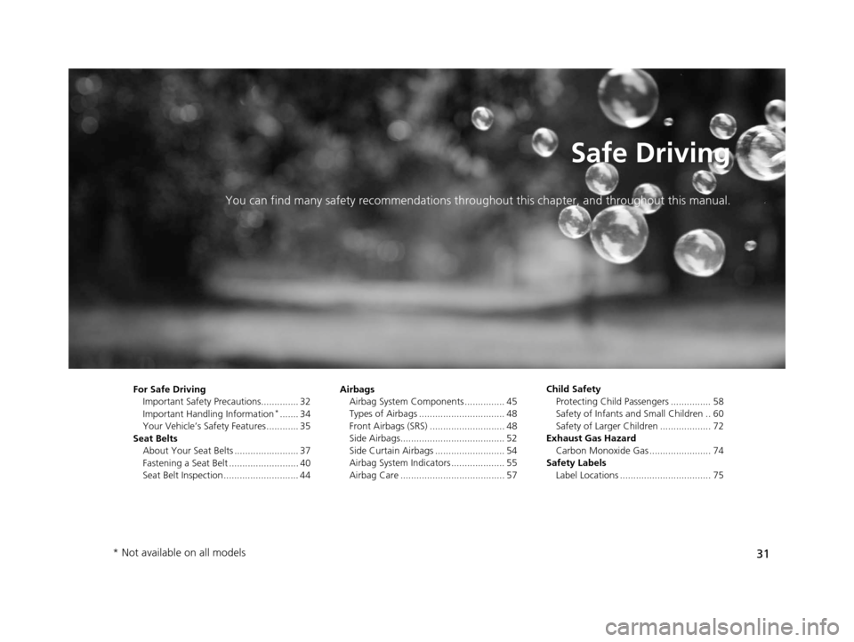 HONDA PILOT 2016 3.G Owners Manual 31
Safe Driving
You can find many safety recommendations throughout this chapter, and throughout this manual.
For Safe Driving
Important Safety Precautions.............. 32
Important Handling Informat HONDA PILOT 2016 3.G Owners Manual 31
Safe Driving
You can find many safety recommendations throughout this chapter, and throughout this manual.
For Safe Driving
Important Safety Precautions.............. 32
Important Handling Informat