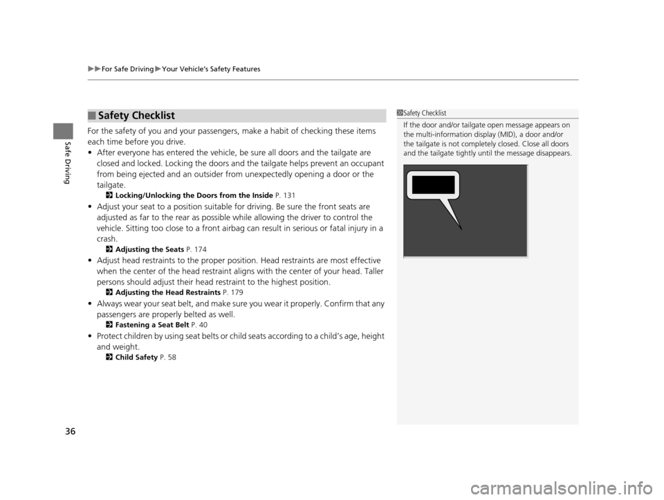HONDA PILOT 2016 3.G Owners Guide uuFor Safe Driving uYour Vehicle’s Safety Features
36
Safe DrivingFor the safety of you and your passenge rs, make a habit of checking these items
each time before you drive.
• After everyone has HONDA PILOT 2016 3.G Owners Guide uuFor Safe Driving uYour Vehicle’s Safety Features
36
Safe DrivingFor the safety of you and your passenge rs, make a habit of checking these items
each time before you drive.
• After everyone has