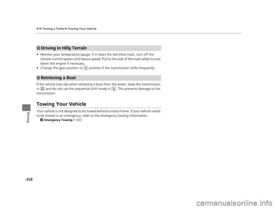 HONDA PILOT 2016 3.G Owners Manual 458
uuTowing a Trailer uTowing Your Vehicle
Driving
• Monitor your temperature gauge. If it nears the red (Hot) mark, turn off the
climate control system and reduce speed. Pull to the side of the HONDA PILOT 2016 3.G Owners Manual 458
uuTowing a Trailer uTowing Your Vehicle
Driving
• Monitor your temperature gauge. If it nears the red (Hot) mark, turn off the
climate control system and reduce speed. Pull to the side of the