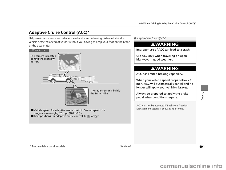 HONDA PILOT 2016 3.G Owners Manual 491
uuWhen Driving uAdaptive Cruise Control (ACC)*
Continued
Driving
Adaptive Cruise Control (ACC)*
Helps maintain a constant vehicle speed and a set follo wing distance behind a
vehicle detected ah HONDA PILOT 2016 3.G Owners Manual 491
uuWhen Driving uAdaptive Cruise Control (ACC)*
Continued
Driving
Adaptive Cruise Control (ACC)*
Helps maintain a constant vehicle speed and a set follo wing distance behind a
vehicle detected ah