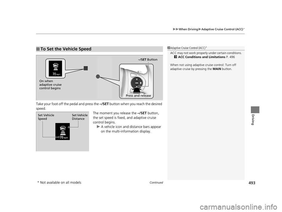 HONDA PILOT 2016 3.G Owners Manual Continued493
uuWhen Driving uAdaptive Cruise Control (ACC)*
Driving
Take your foot off the pedal and press the –/SET button when you reach the desired
speed. The moment you release the –/SET but HONDA PILOT 2016 3.G Owners Manual Continued493
uuWhen Driving uAdaptive Cruise Control (ACC)*
Driving
Take your foot off the pedal and press the –/SET button when you reach the desired
speed. The moment you release the –/SET but