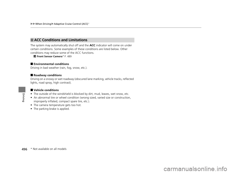 HONDA PILOT 2016 3.G Owners Manual 496
uuWhen Driving uAdaptive Cruise Control (ACC)*
Driving
The system may automatically shut off and the ACC indicator will come on under
certain conditions. Some examples of th ese conditions are l HONDA PILOT 2016 3.G Owners Manual 496
uuWhen Driving uAdaptive Cruise Control (ACC)*
Driving
The system may automatically shut off and the ACC indicator will come on under
certain conditions. Some examples of th ese conditions are l