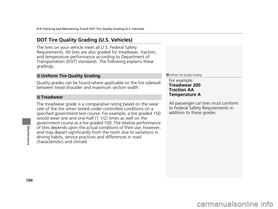 HONDA PILOT 2016 3.G Owners Manual 588
uuChecking and Maintaining Tires uDOT Tire Quality Grading (U.S. Vehicles)
Maintenance
DOT Tire Quality Grading (U.S. Vehicles)
The tires on your vehicle meet all U.S. Federal Safety 
Requirements