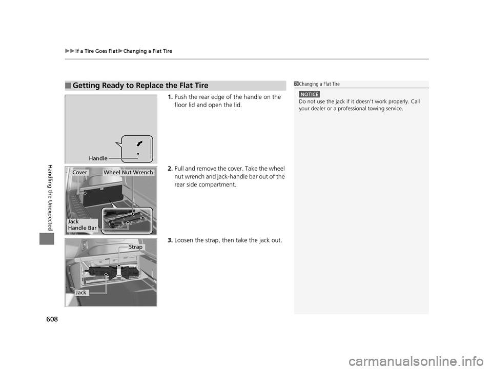 HONDA PILOT 2016 3.G Owners Manual uuIf a Tire Goes Flat uChanging a Flat Tire
608
Handling the Unexpected
1. Push the rear edge of the handle on the 
floor lid and open the lid.
2. Pull and remove the cover. Take the wheel 
nut wrench
