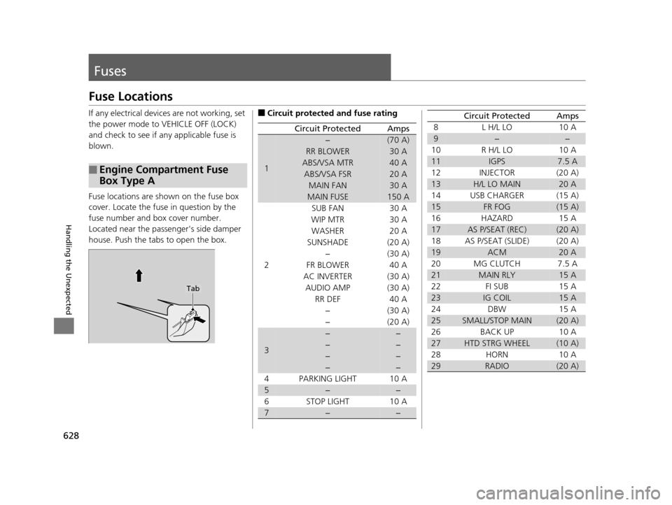 HONDA PILOT 2016 3.G Owners Manual 628
Handling the Unexpected
Fuses
Fuse Locations
If any electrical devices are not working, set
the power mode to VEHICLE OFF (LOCK)
and check to see if any applicable fuse is
blown.
Fuse locations HONDA PILOT 2016 3.G Owners Manual 628
Handling the Unexpected
Fuses
Fuse Locations
If any electrical devices are not working, set
the power mode to VEHICLE OFF (LOCK)
and check to see if any applicable fuse is
blown.
Fuse locations