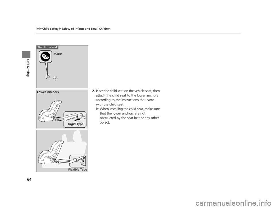 HONDA PILOT 2016 3.G Repair Manual 64
uuChild Safety uSafety of Infants and Small Children
Safe Driving
2. Place the child seat on the vehicle seat, then
attach the child seat to the lower anchors
according to the instructions that HONDA PILOT 2016 3.G Repair Manual 64
uuChild Safety uSafety of Infants and Small Children
Safe Driving
2. Place the child seat on the vehicle seat, then
attach the child seat to the lower anchors
according to the instructions that