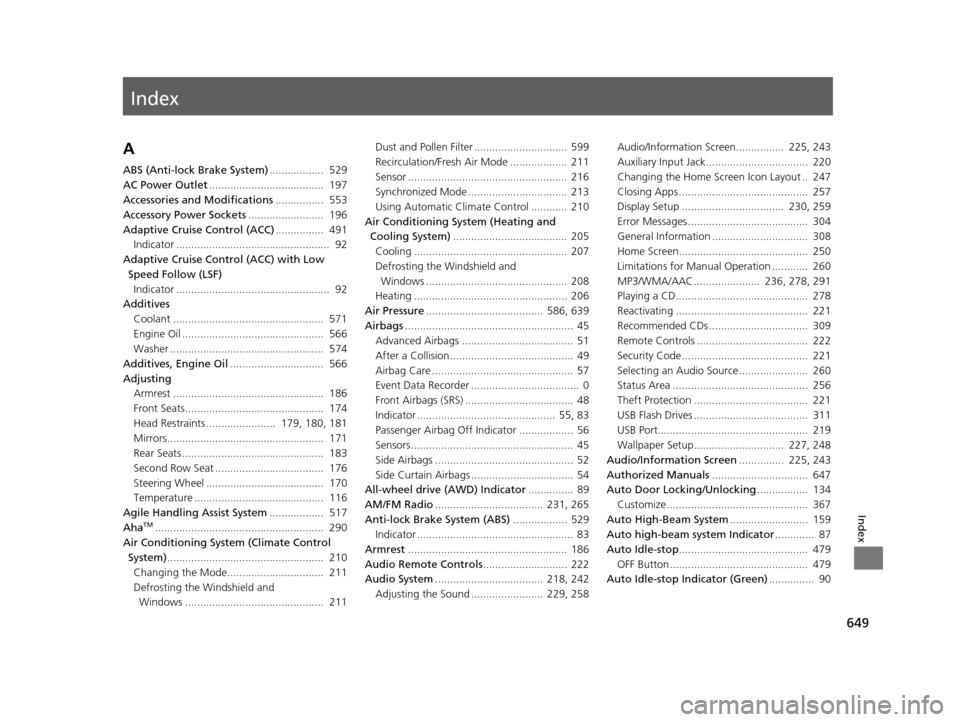 HONDA PILOT 2016 3.G Workshop Manual Index
649
Index
Index
A
ABS (Anti-lock Brake System)..................  529
AC Power Outlet ......................................  197
Accessories and Modifications ................  553
Accessory Po