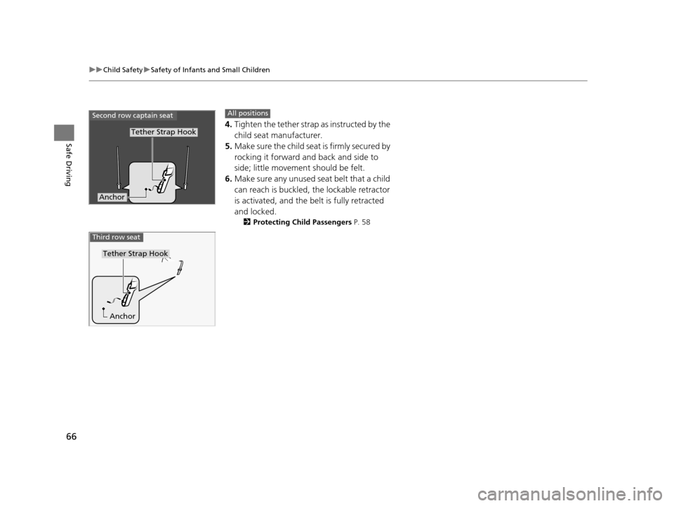 HONDA PILOT 2016 3.G Repair Manual 66
uuChild Safety uSafety of Infants and Small Children
Safe Driving
4. Tighten the tether strap as instructed by the
child seat manufacturer.
5. Make sure the child seat is firmly secured by
rockin HONDA PILOT 2016 3.G Repair Manual 66
uuChild Safety uSafety of Infants and Small Children
Safe Driving
4. Tighten the tether strap as instructed by the
child seat manufacturer.
5. Make sure the child seat is firmly secured by
rockin